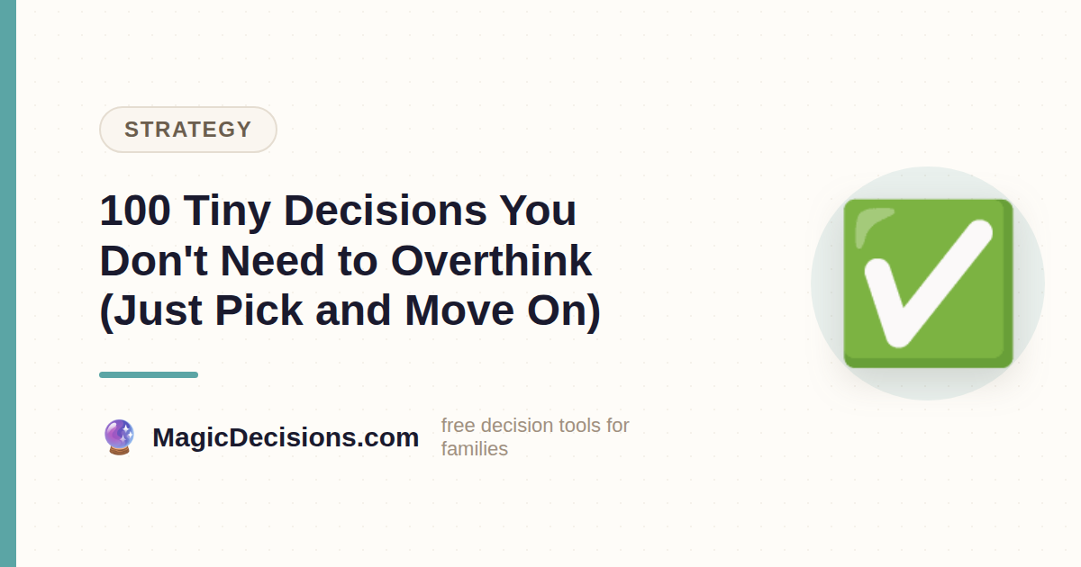 100 Tiny Decisions You Don't Need to Overthink (Just Pick and Move On) — MagicDecisions