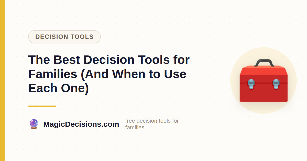 The Best Decision Tools for Families (And When to Use Each One) — MagicDecisions