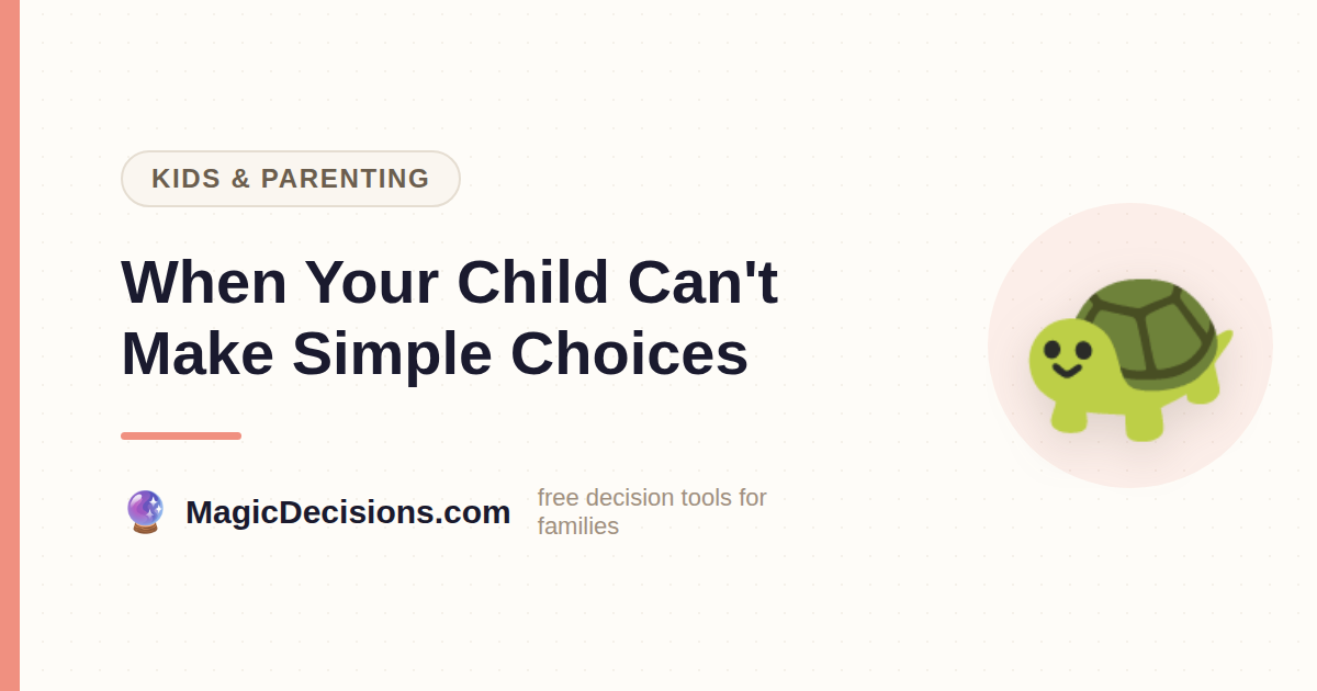 When Your Child Can't Make Simple Choices — MagicDecisions