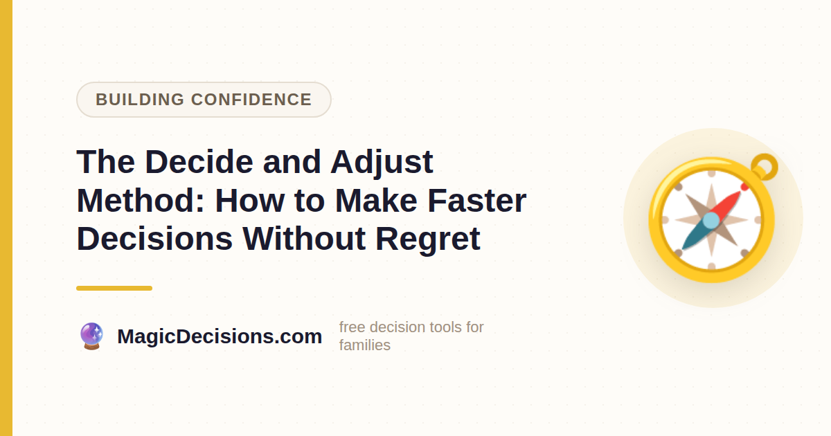 The Decide and Adjust Method: How to Make Faster Decisions Without Regret — MagicDecisions