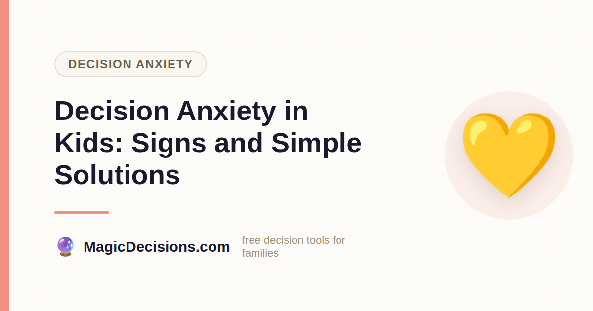 Decision Anxiety in Kids: Signs and Simple Solutions — MagicDecisions