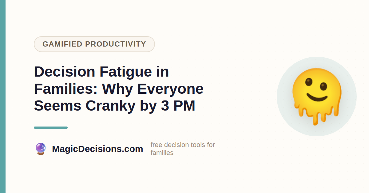 Decision Fatigue in Families: Why Everyone Seems Cranky by 3 PM — MagicDecisions