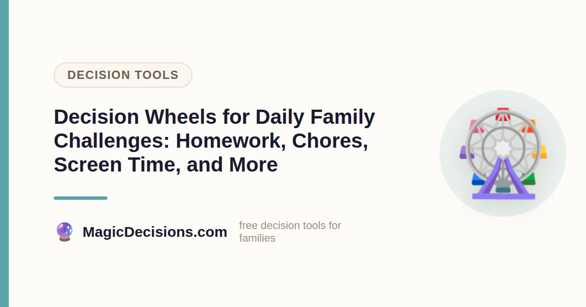 Decision Wheels for Daily Family Challenges: Homework, Chores, Screen Time, and More — MagicDecisions