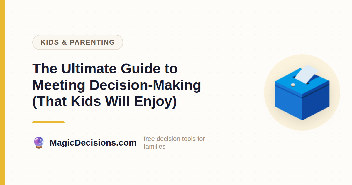 The Ultimate Guide to Meeting Decision-Making (That Kids Will Enjoy) — MagicDecisions