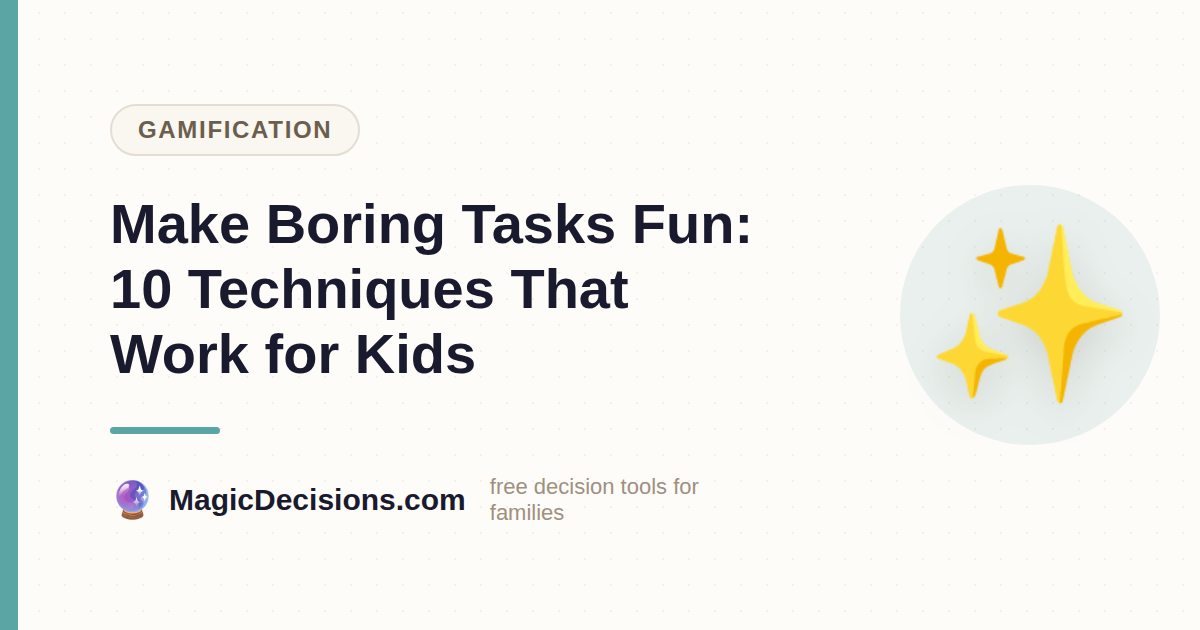 Make Boring Tasks Fun: 10 Techniques That Work for Kids — MagicDecisions