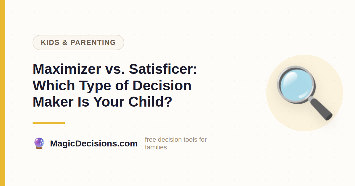 Maximizer vs. Satisficer: Which Type of Decision Maker Is Your Child? — MagicDecisions