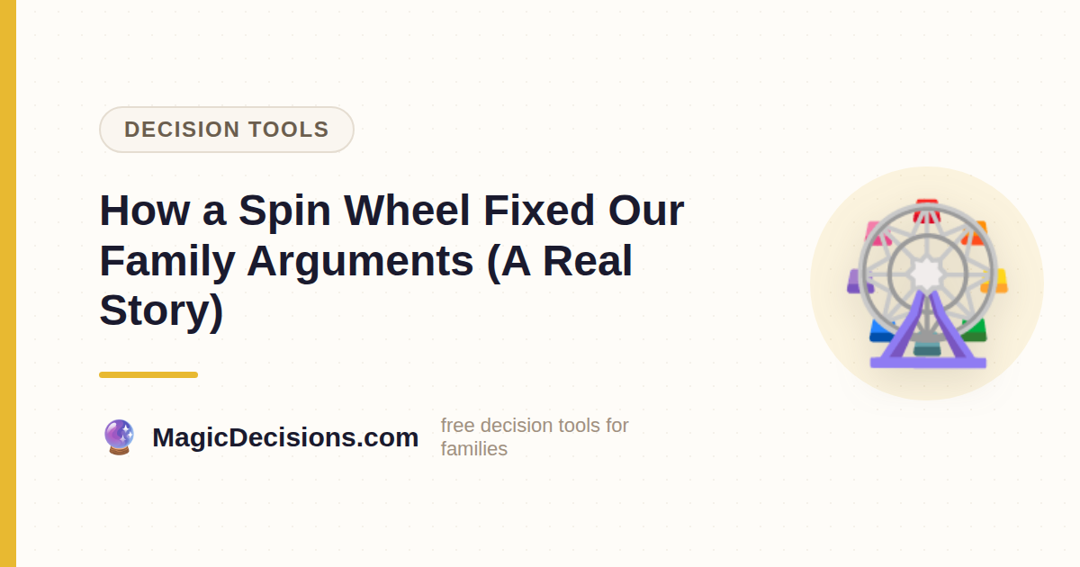 How a Spin Wheel Fixed Our Family Arguments (A Real Story) — MagicDecisions