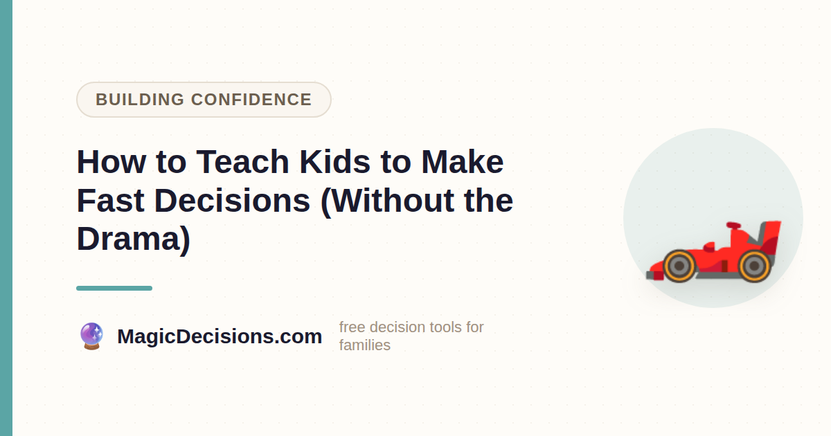 How to Teach Kids to Make Fast Decisions (Without the Drama) — MagicDecisions