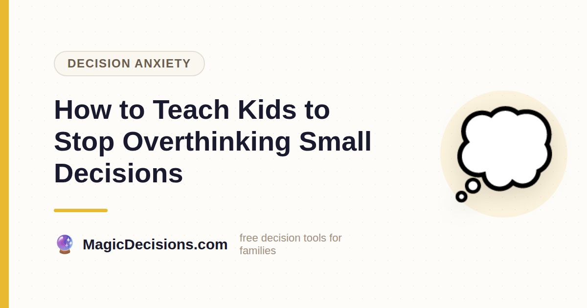 How to Teach Kids to Stop Overthinking Small Decisions — MagicDecisions